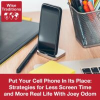 Put Your Cell Phone In Its Place: Strategies for Less Screen Time and More Real Life