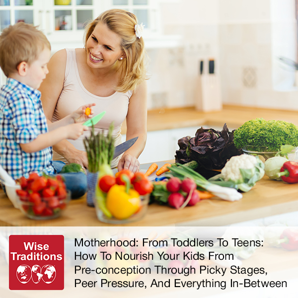 Motherhood: From Toddlers To Teens: How To Nourish Your Kids From Pre-conception Through Picky Stages, Peer Pressure, And Everything In-Between