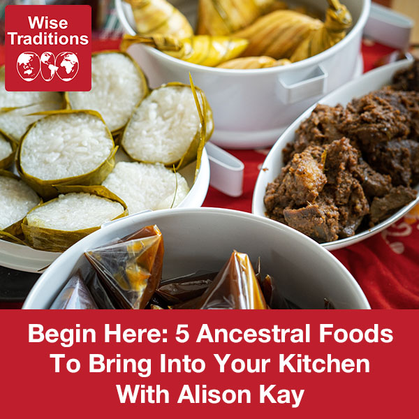 Begin Here: 5 Ancestral Foods To Bring Into Your Kitchen